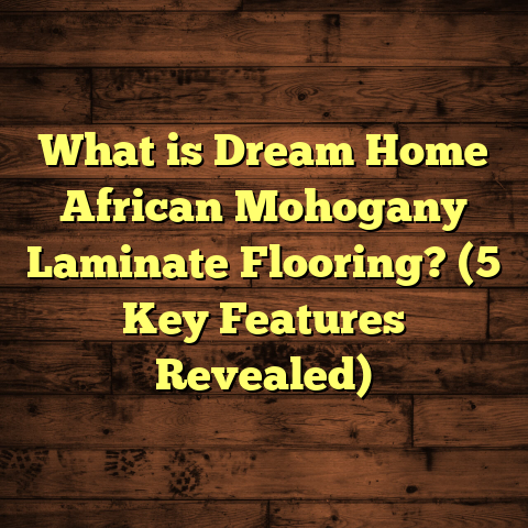 What is Dream Home African Mohogany Laminate Flooring? (5 Key Features Revealed)