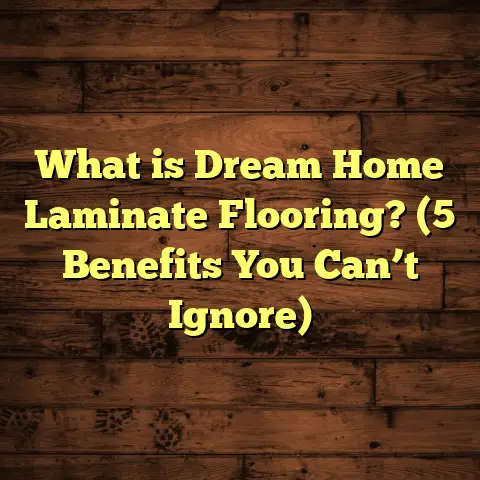 What is Dream Home Laminate Flooring? (5 Benefits You Can’t Ignore)