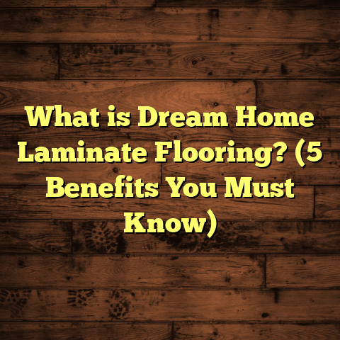 What is Dream Home Laminate Flooring? (5 Benefits You Must Know)