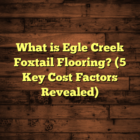 What is Egle Creek Foxtail Flooring? (5 Key Cost Factors Revealed)