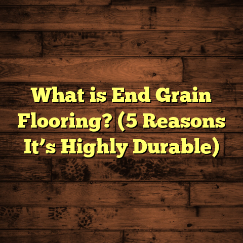 What is End Grain Flooring? (5 Reasons It’s Highly Durable)