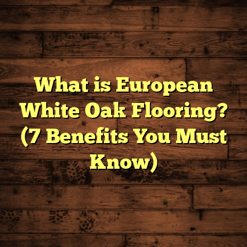 What is European White Oak Flooring? (7 Benefits You Must Know)