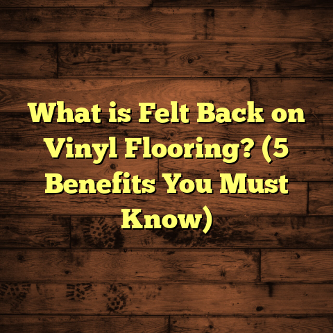 What is Felt Back on Vinyl Flooring? (5 Benefits You Must Know)