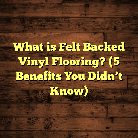 What is Felt Backed Vinyl Flooring? (5 Benefits You Didn’t Know)