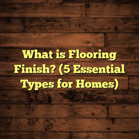 What is Flooring Finish? (5 Essential Types for Homes)