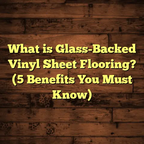 What is Glass-Backed Vinyl Sheet Flooring? (5 Benefits You Must Know)
