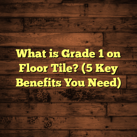 What is Grade 1 on Floor Tile? (5 Key Benefits You Need)
