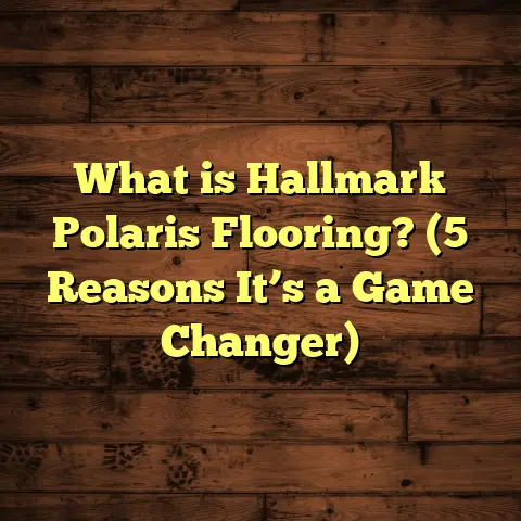 What is Hallmark Polaris Flooring? (5 Reasons It’s a Game Changer)