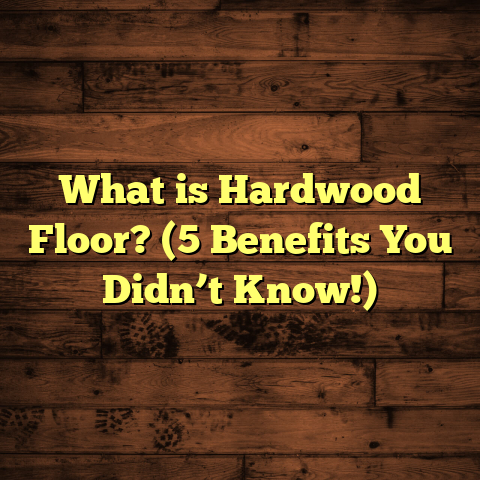 What is Hardwood Floor? (5 Benefits You Didn’t Know!)