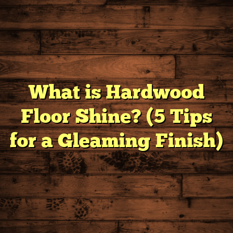 What is Hardwood Floor Shine? (5 Tips for a Gleaming Finish)
