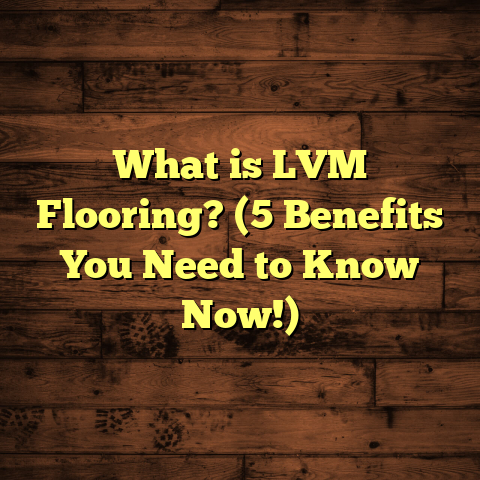 What is LVM Flooring? (5 Benefits You Need to Know Now!)