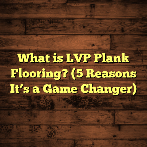 What is LVP Plank Flooring? (5 Reasons It’s a Game Changer)