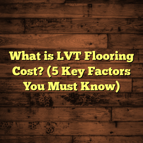What is LVT Flooring Cost? (5 Key Factors You Must Know)
