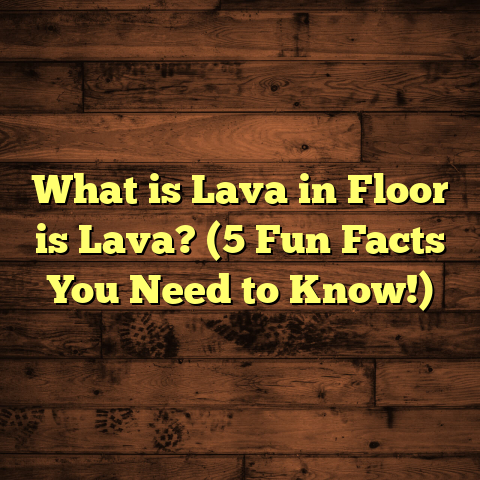 What is Lava in Floor is Lava? (5 Fun Facts You Need to Know!)