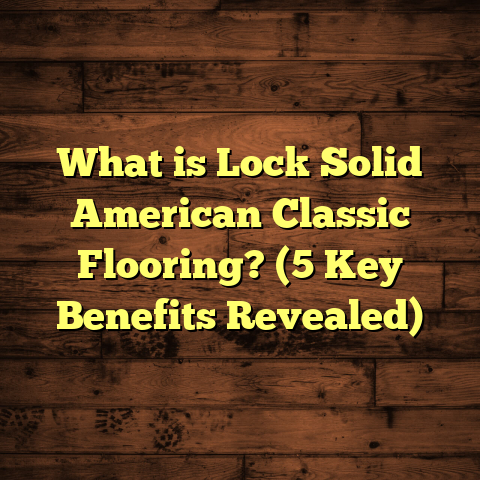 What is Lock Solid American Classic Flooring? (5 Key Benefits Revealed)