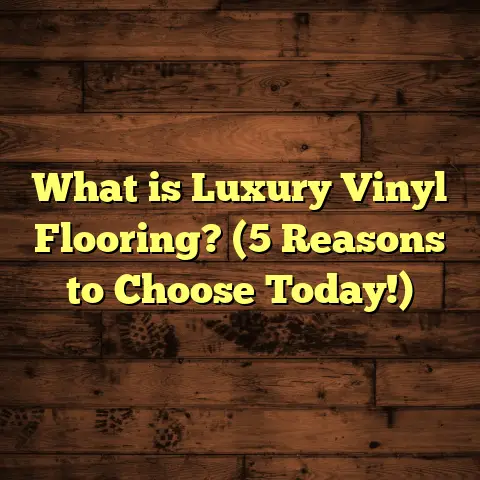 What is Luxury Vinyl Flooring? (5 Reasons to Choose Today!)
