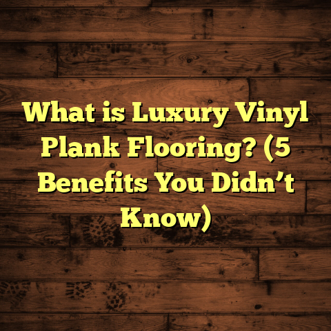 What is Luxury Vinyl Plank Flooring? (5 Benefits You Didn’t Know)
