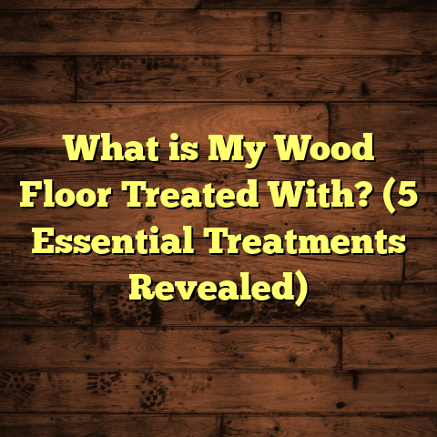 What is My Wood Floor Treated With? (5 Essential Treatments Revealed)