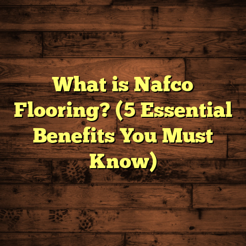 What is Nafco Flooring? (5 Essential Benefits You Must Know)