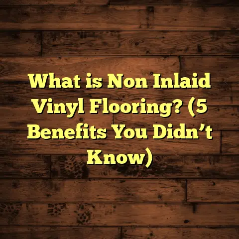 What is Non Inlaid Vinyl Flooring? (5 Benefits You Didn’t Know)