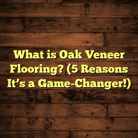 What is Oak Veneer Flooring? (5 Reasons It’s a Game-Changer!)