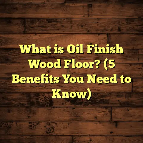 What is Oil Finish Wood Floor? (5 Benefits You Need to Know)
