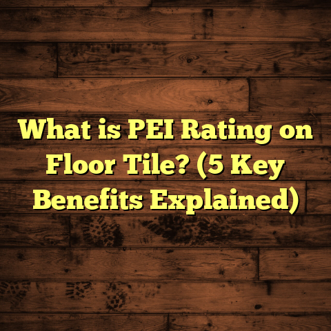 What is PEI Rating on Floor Tile? (5 Key Benefits Explained)