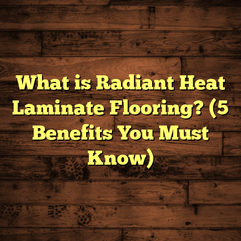 What is Radiant Heat Laminate Flooring? (5 Benefits You Must Know)