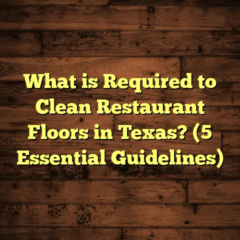 What is Required to Clean Restaurant Floors in Texas? (5 Essential Guidelines)