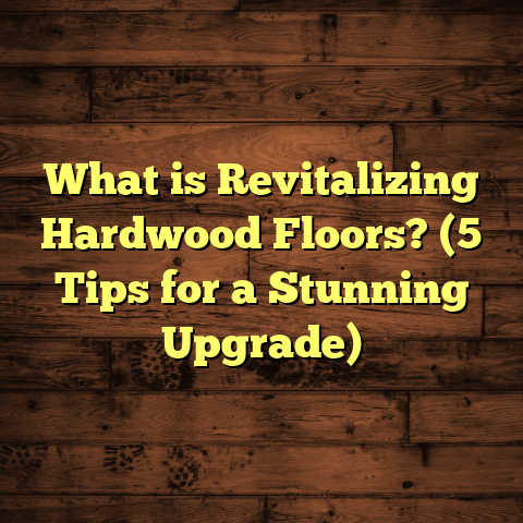 What is Revitalizing Hardwood Floors? (5 Tips for a Stunning Upgrade)