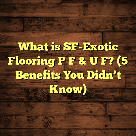 What is SF-Exotic Flooring P F & U F? (5 Benefits You Didn’t Know)