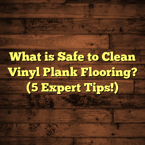 What is Safe to Clean Vinyl Plank Flooring? (5 Expert Tips!)