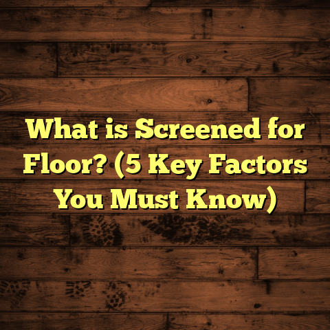 What is Screened for Floor? (5 Key Factors You Must Know)