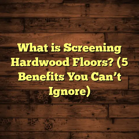 What is Screening Hardwood Floors? (5 Benefits You Can’t Ignore)