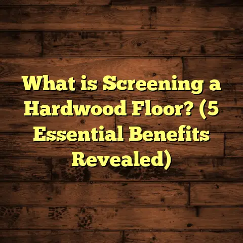 What is Screening a Hardwood Floor? (5 Essential Benefits Revealed)