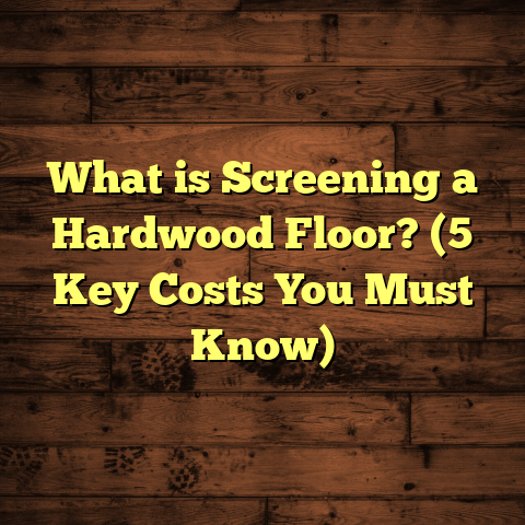 What is Screening a Hardwood Floor? (5 Key Costs You Must Know)
