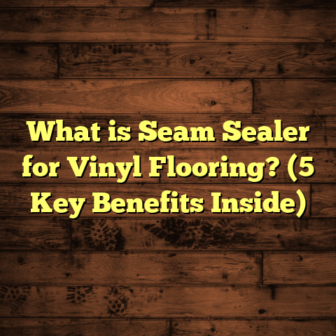 What is Seam Sealer for Vinyl Flooring? (5 Key Benefits Inside)