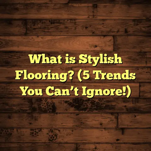 What is Stylish Flooring? (5 Trends You Can’t Ignore!)
