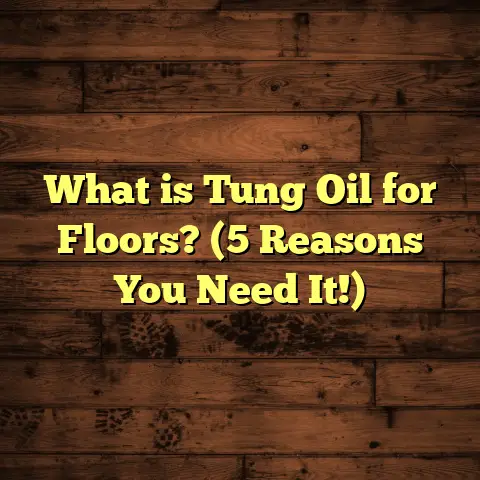 What is Tung Oil for Floors? (5 Reasons You Need It!)