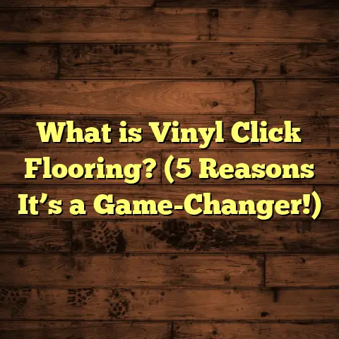 What is Vinyl Click Flooring? (5 Reasons It’s a Game-Changer!)
