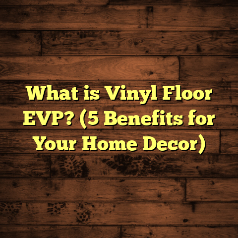 What is Vinyl Floor EVP? (5 Benefits for Your Home Decor)