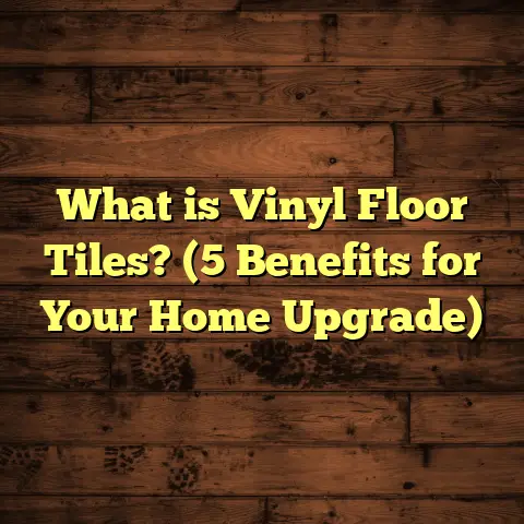 What is Vinyl Floor Tiles? (5 Benefits for Your Home Upgrade)