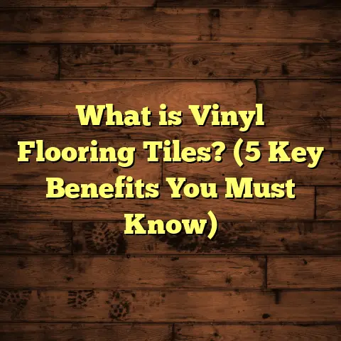 What is Vinyl Flooring Tiles? (5 Key Benefits You Must Know)