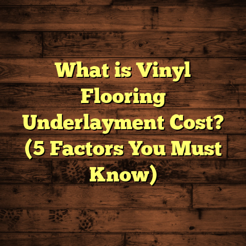 What is Vinyl Flooring Underlayment Cost? (5 Factors You Must Know)
