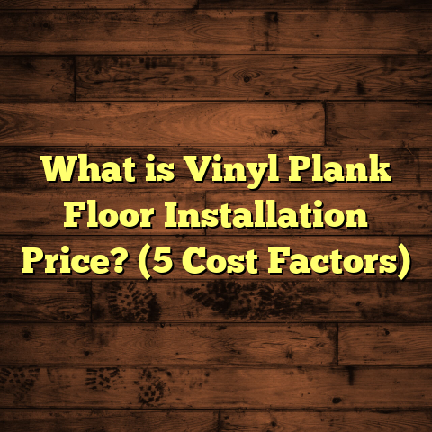 What is Vinyl Plank Floor Installation Price? (5 Cost Factors)