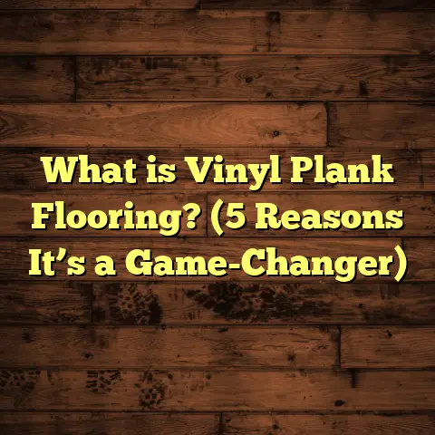 What is Vinyl Plank Flooring? (5 Reasons It’s a Game-Changer)