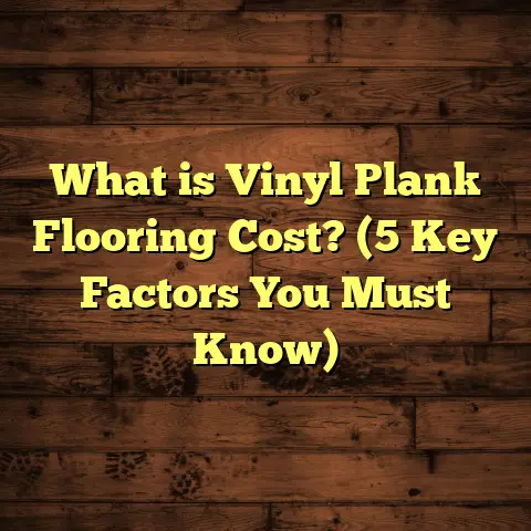 What is Vinyl Plank Flooring Cost? (5 Key Factors You Must Know)