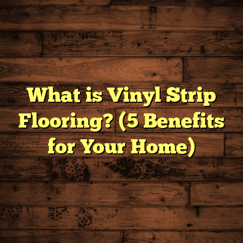 What is Vinyl Strip Flooring? (5 Benefits for Your Home)