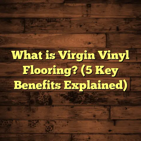 What is Virgin Vinyl Flooring? (5 Key Benefits Explained)