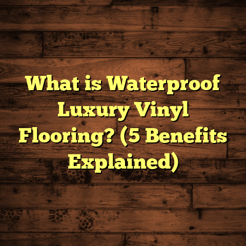 What is Waterproof Luxury Vinyl Flooring? (5 Benefits Explained)